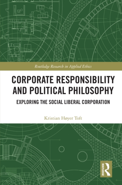 Corporate Responsibility and Political Philosophy : Exploring the Social Liberal Corporation, EPUB eBook