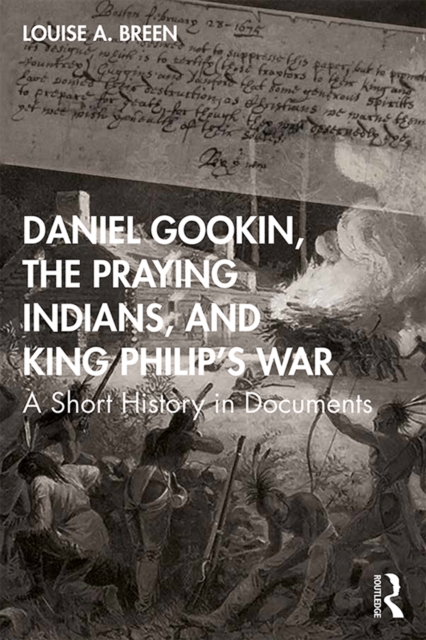 Daniel Gookin, the Praying Indians, and King Philip's War : A Short History in Documents, PDF eBook