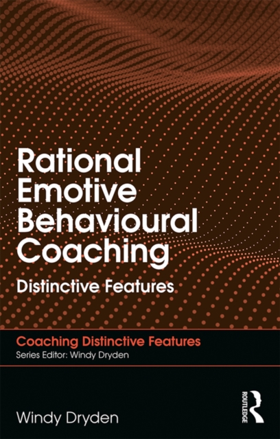 Rational Emotive Behavioural Coaching : Distinctive Features, PDF eBook