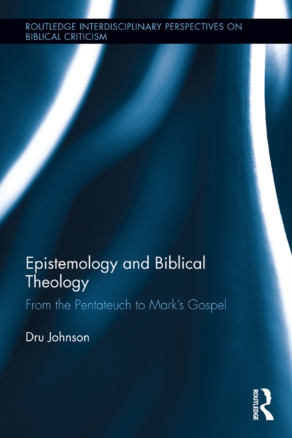 Epistemology and Biblical Theology : From the Pentateuch to Mark's Gospel, EPUB eBook