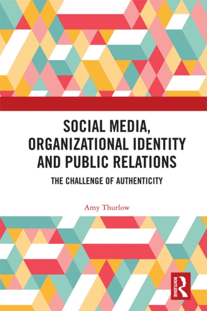 Social Media, Organizational Identity and Public Relations : The Challenge of Authenticity, EPUB eBook