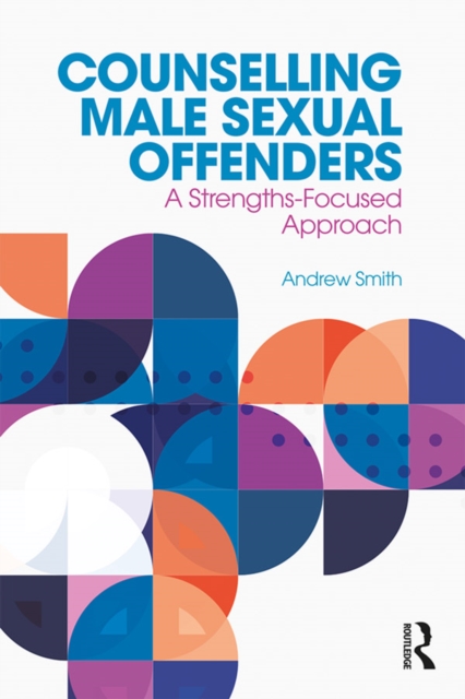 Counselling Male Sexual Offenders : A Strengths-Focused Approach, PDF eBook