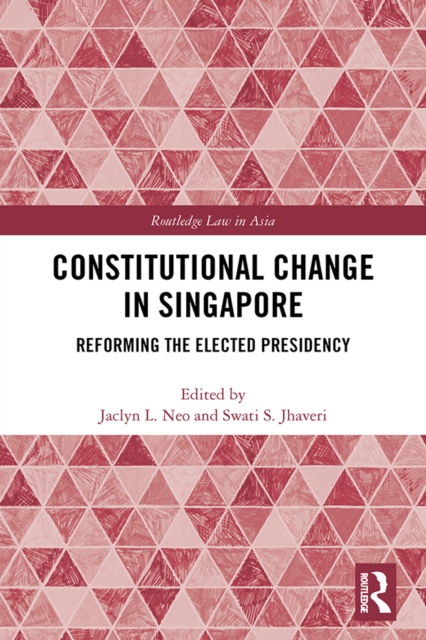 Constitutional Change in Singapore : Reforming the Elected Presidency, EPUB eBook