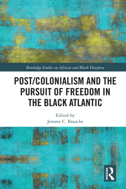 Post/Colonialism and the Pursuit of Freedom in the Black Atlantic, EPUB eBook