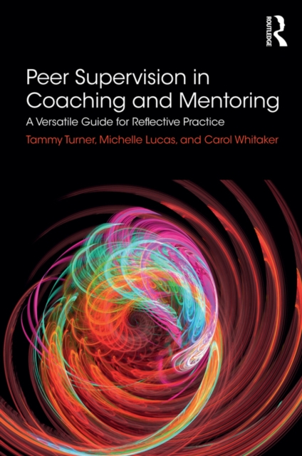 Peer Supervision in Coaching and Mentoring : A Versatile Guide for Reflective Practice, PDF eBook