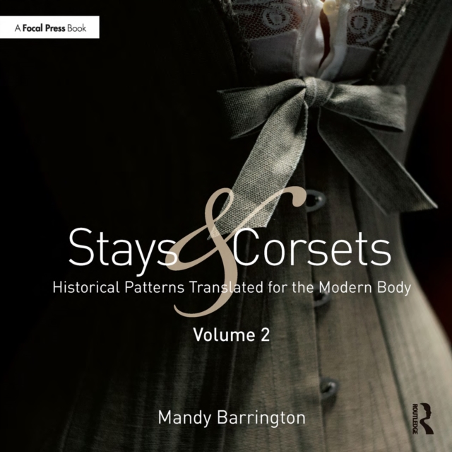 Stays and Corsets Volume 2 : Historical Patterns Translated for the Modern Body, EPUB eBook