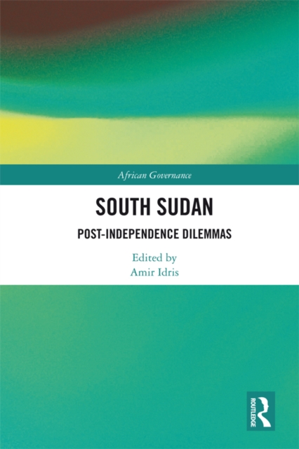 South Sudan : Post-Independence Dilemmas, EPUB eBook