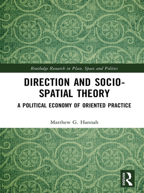 Direction and Socio-spatial Theory : A Political Economy of Oriented Practice, PDF eBook