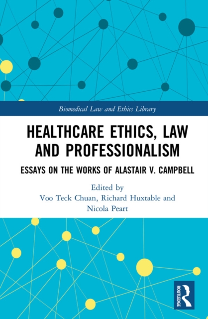 Healthcare Ethics, Law and Professionalism : Essays on the Works of Alastair V. Campbell, EPUB eBook