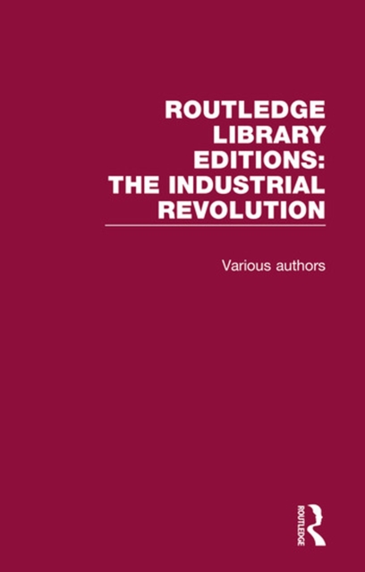 Routledge Library Editions: Industrial Revolution, PDF eBook