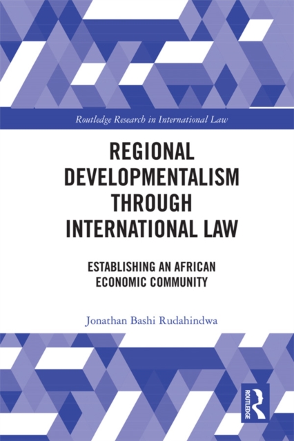 Regional Developmentalism through Law : Establishing an African Economic Community, EPUB eBook