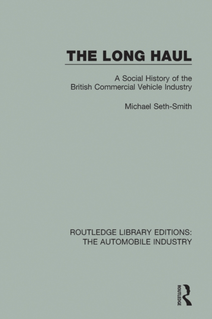 The Long Haul : A Social Histry of the British Commercial Vehicle Industry, PDF eBook