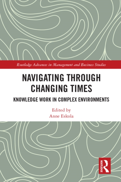 Navigating Through Changing Times : Knowledge Work in Complex Environments, PDF eBook