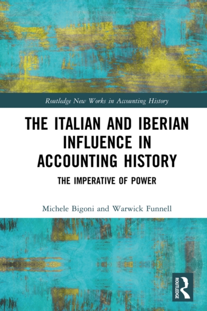 The Italian and Iberian Influence in Accounting History : The Imperative of Power, EPUB eBook