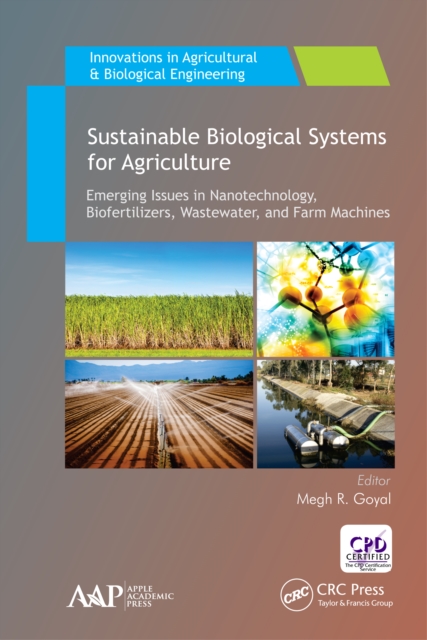 Sustainable Biological Systems for Agriculture : Emerging Issues in Nanotechnology, Biofertilizers, Wastewater, and Farm Machines, EPUB eBook