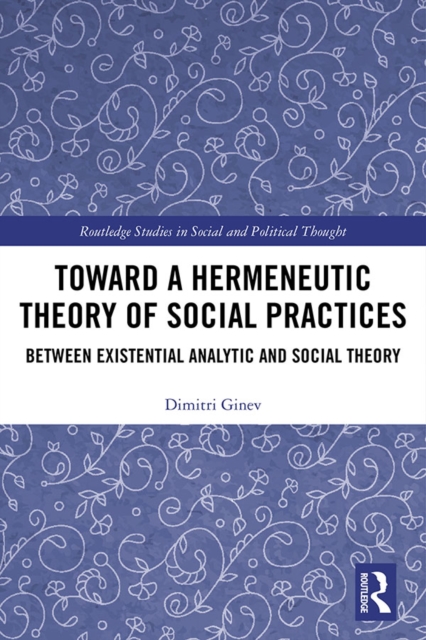 Toward a Hermeneutic Theory of Social Practices : Between Existential Analytic and Social Theory, EPUB eBook
