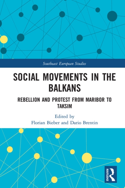 Social Movements in the Balkans : Rebellion and Protest from Maribor to Taksim, EPUB eBook