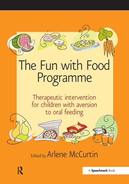 The Fun with Food Programme : Therapeutic Intervention for Children with Aversion to Oral Feeding, EPUB eBook