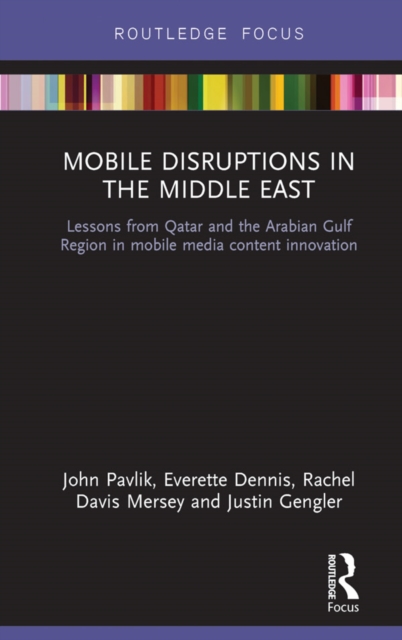 Mobile Disruptions in the Middle East : Lessons from Qatar and the Arabian Gulf Region in mobile media content innovation, EPUB eBook