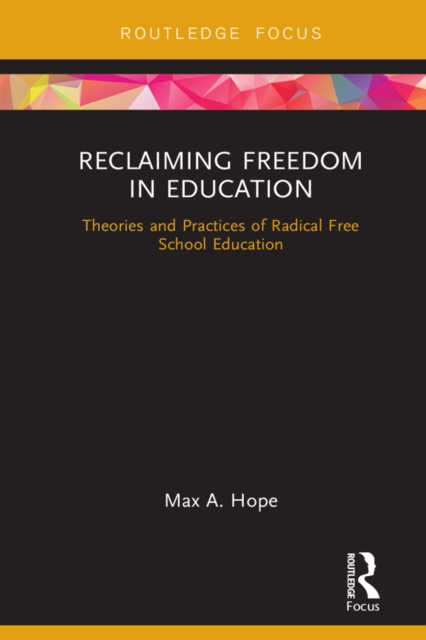 Reclaiming Freedom in Education : Theories and Practices of Radical Free School Education, EPUB eBook