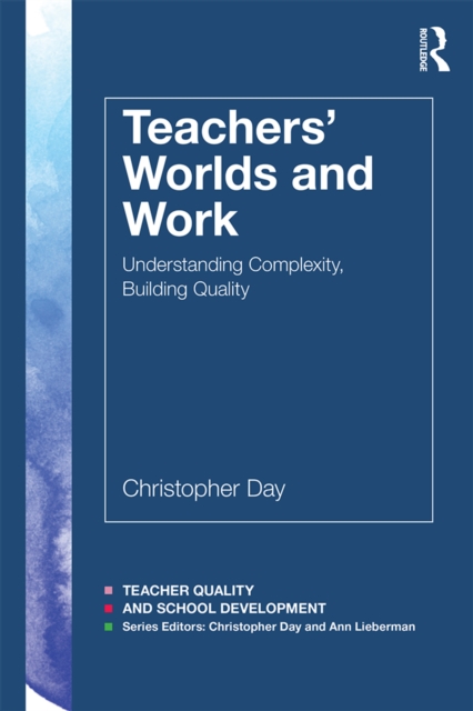 Teachers' Worlds and Work : Understanding Complexity, Building Quality, EPUB eBook