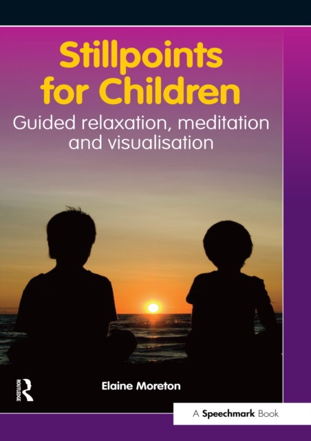 Stillpoints for Children : Guided Relaxation, Meditation and Visualisation, PDF eBook