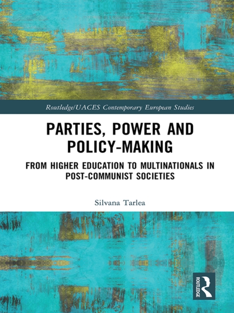 Parties, Power and Policy-making : From Higher Education to Multinationals in Post-Communist Societies, PDF eBook