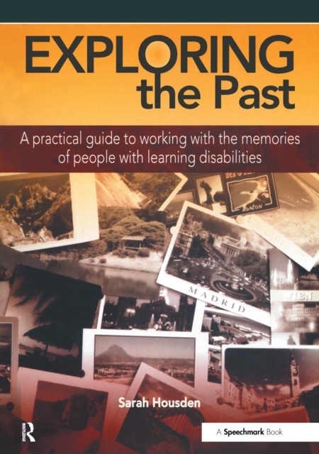 Exploring the Past : A Practical Guide to Working with the Memories of People with Learning Disabilities, EPUB eBook