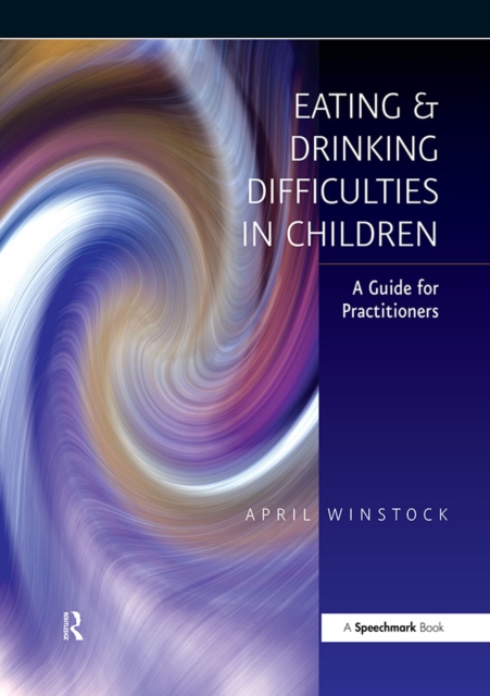 Eating and Drinking Difficulties in Children : A Guide for Practitioners, PDF eBook