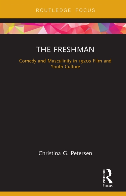 The Freshman : Comedy and Masculinity in 1920s Film and Youth Culture, EPUB eBook
