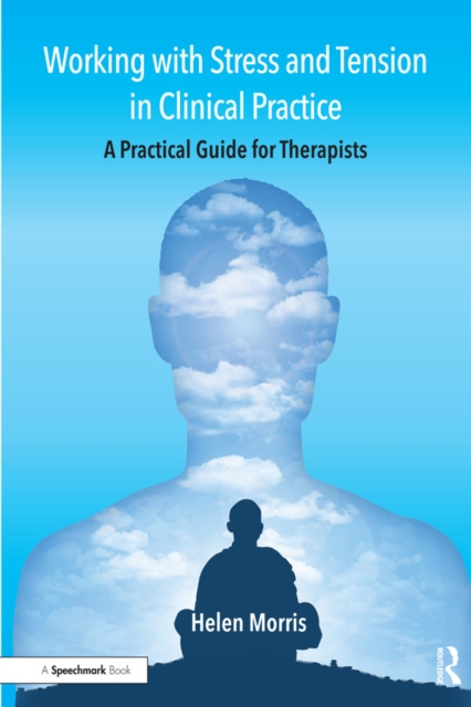 Working with Stress and Tension in Clinical Practice : A Practical Guide for Therapists, EPUB eBook
