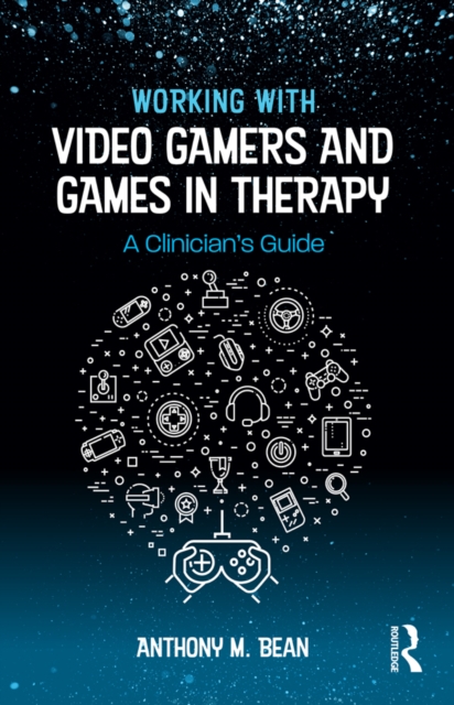 Working with Video Gamers and Games in Therapy : A Clinician's Guide, EPUB eBook