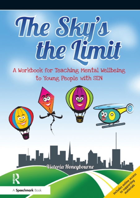 The Sky's the Limit : A Workbook for Teaching Mental Wellbeing to Young People with SEN, PDF eBook