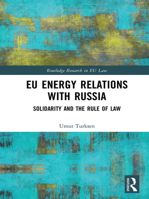 EU Energy Relations With Russia : Solidarity and the Rule of Law, EPUB eBook