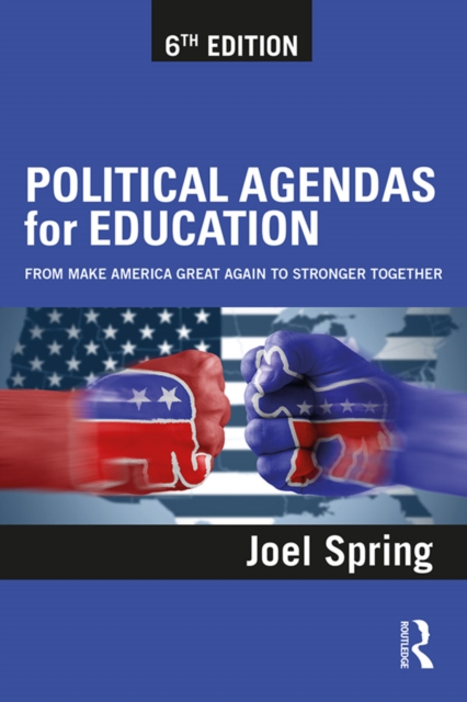 Political Agendas for Education : From Make America Great Again to Stronger Together, EPUB eBook