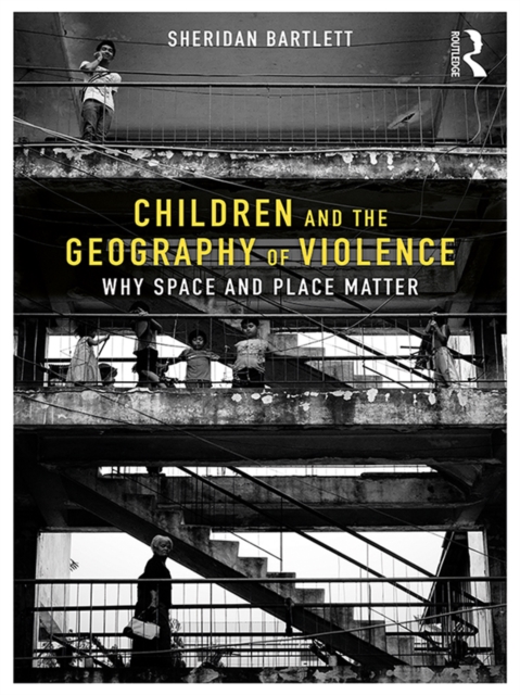 Children and the Geography of Violence : Why Space and Place Matter, EPUB eBook