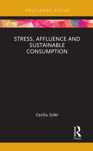 Stress, Affluence and Sustainable Consumption, PDF eBook