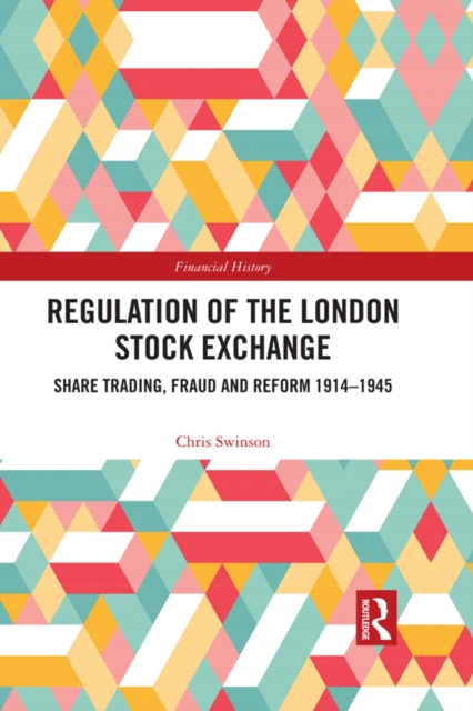 Regulation of the London Stock Exchange : Share Trading, Fraud and Reform 1914?1945, PDF eBook