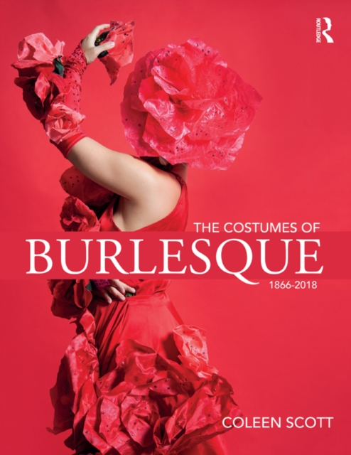 The Costumes of Burlesque : 1866-2018, EPUB eBook