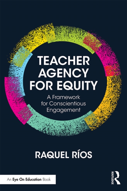 Teacher Agency for Equity : A Framework for Conscientious Engagement, EPUB eBook