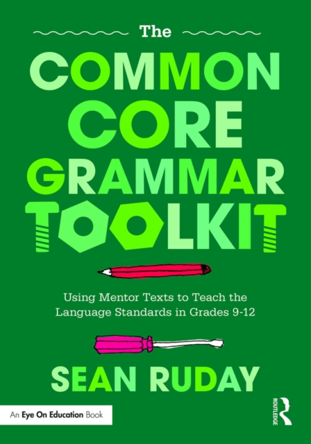 The Common Core Grammar Toolkit : Using Mentor Texts to Teach the Language Standards in Grades 9-12, PDF eBook