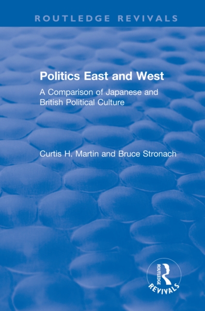Politics East and West: A Comparison of Japanese and British Political Culture : A Comparison of Japanese and British Political Culture, PDF eBook