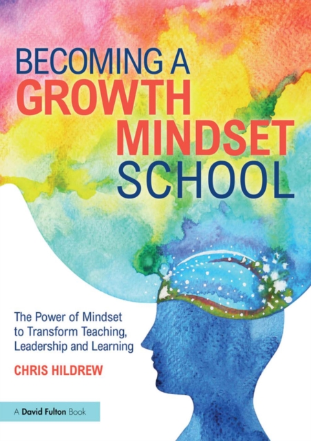 Becoming a Growth Mindset School : The Power of Mindset to Transform Teaching, Leadership and Learning, PDF eBook