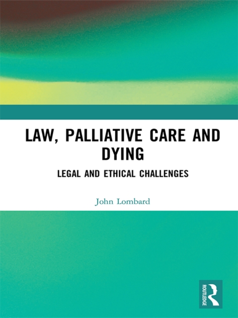Law, Palliative Care and Dying : Legal and Ethical Challenges, PDF eBook