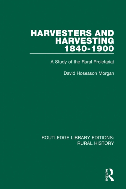Harvesters and Harvesting 1840-1900 : A Study of the Rural Proletariat, EPUB eBook