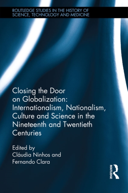 Closing the Door on Globalization: Internationalism, Nationalism, Culture and Science in the Nineteenth and Twentieth Centuries, EPUB eBook