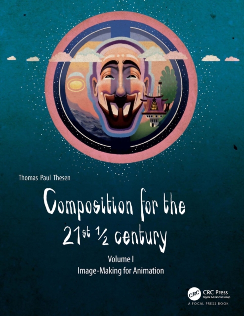 Composition for the 21st ½ century, Vol 1 : Image-making for Animation, PDF eBook