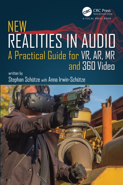 New Realities in Audio : A Practical Guide for VR, AR, MR and 360 Video., PDF eBook