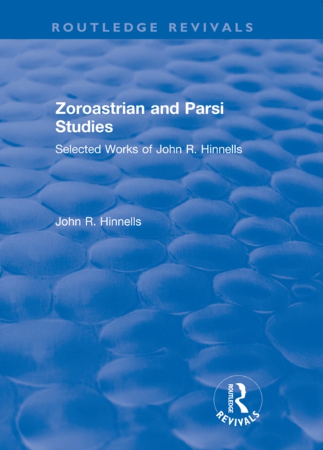 Zoroastrian and Parsi Studies : Selected Works of John R.Hinnells, PDF eBook