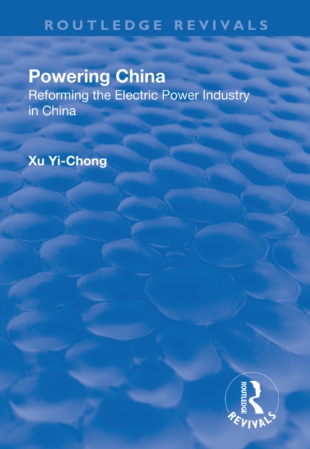Powering China : Reforming the Electric Power Industry in China, PDF eBook